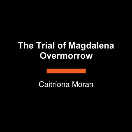 The Trial of Magdalena Overmorrow by Caitríona Moran