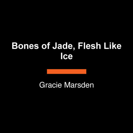 Bones of Jade, Flesh Like Ice by Gracie Marsden