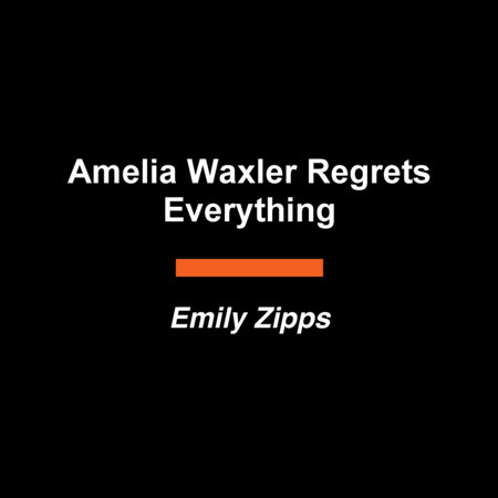 Amelia Waxler Regrets Everything by Emily Zipps