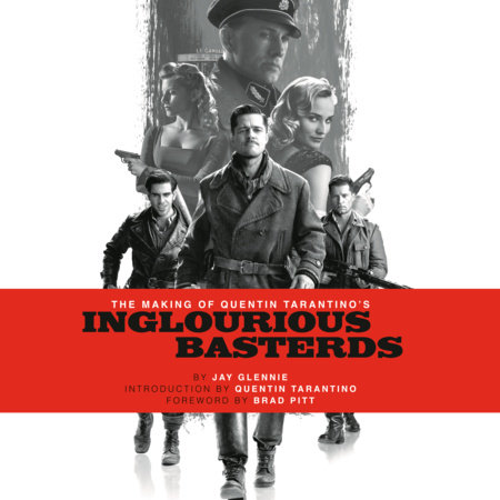 The Making of Quentin Tarantino's Inglourious Basterds by Jay Glennie