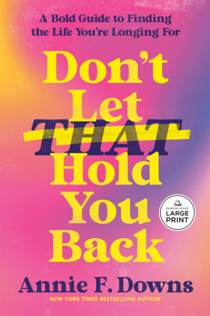 Don't Let That Hold You Back by Annie F. Downs