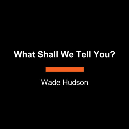 What Shall We Tell You? by Wade Hudson