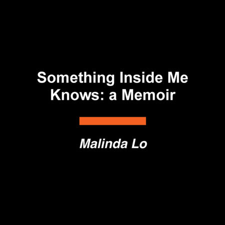 Something Inside Me Knows: a Memoir by Malinda Lo