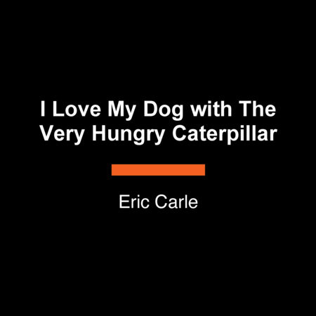 I Love My Dog with The Very Hungry Caterpillar by Eric Carle