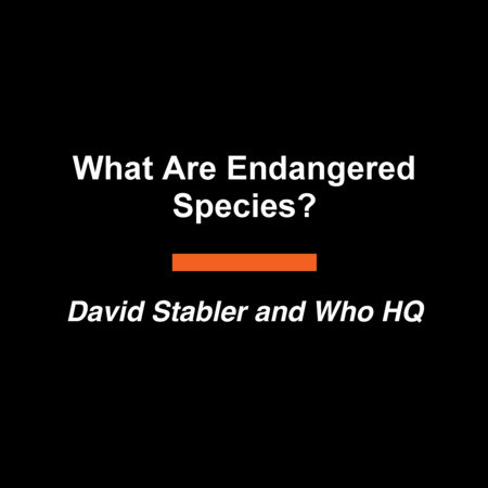 What Are Endangered Species? by David Stabler and Who HQ