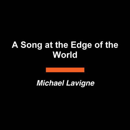 A Song at the Edge of the World by Michael Lavigne
