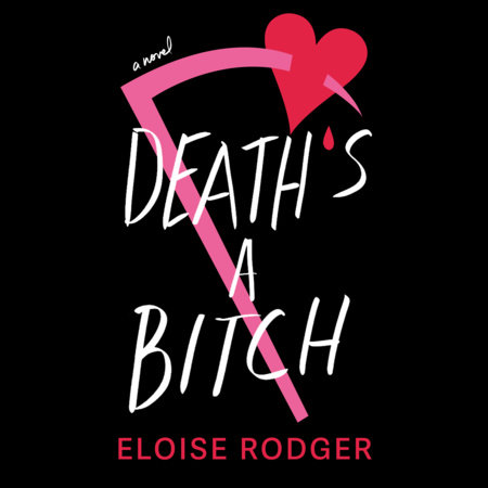 Death's a Bitch by Eloise Rodger