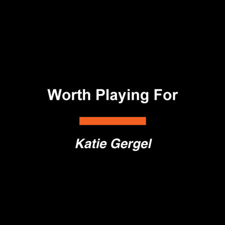 Worth Playing For by Katie Gergel