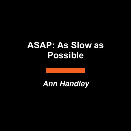 ASAP: As Slow as Possible by Ann Handley