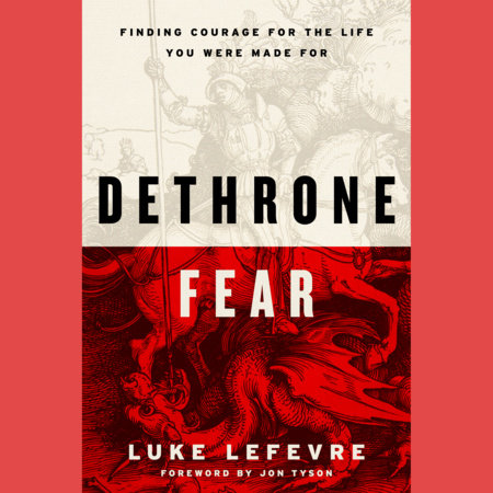 Dethrone Fear by Luke LeFevre
