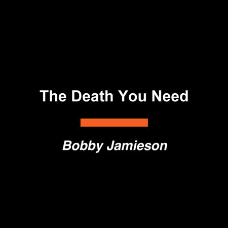 The Death You Need by Bobby Jamieson