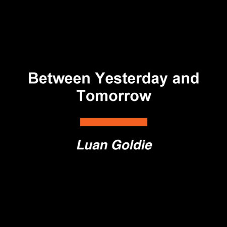 Between Yesterday and Tomorrow by Luan Goldie