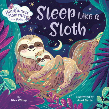 Mindfulness Moments for Kids: Sleep Like a Sloth by Kira Willey