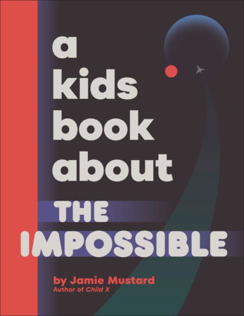 A Kids Book About The Impossible by Jamie Mustard