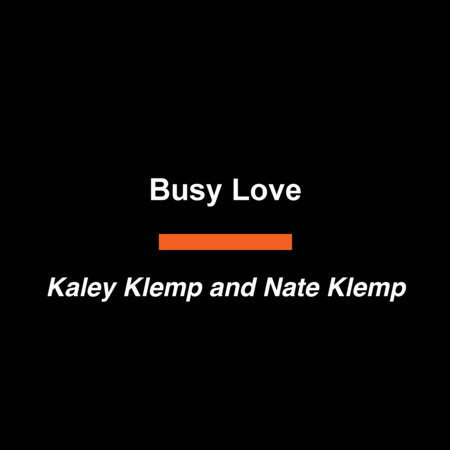 Busy Love by Kaley Klemp and Nate Klemp