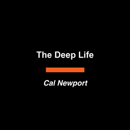 The Deep Life by Cal Newport