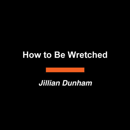 How to Be Wretched by Jillian Dunham