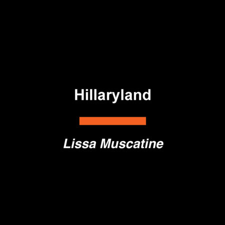 Hillaryland by Lissa Muscatine