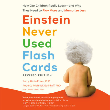 Einstein Never Used Flash Cards, Revised Edition by Kathy Hirsh-Pasek, PhD, Roberta Michnick Golinkoff, PhD and Diane Eyer, PhD