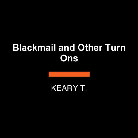 Blackmail & Other Turn Ons by Keary T.