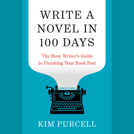 Write a Novel in 100 Days by Kim Purcell