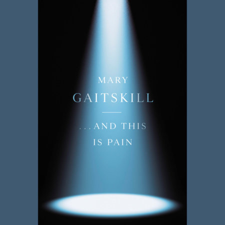 This Is Pleasure . . . and This Is Pain by Mary Gaitskill