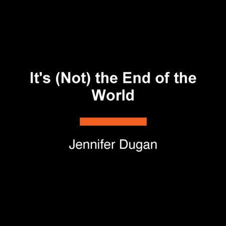 It's (Not) the End of the World by Jennifer Dugan