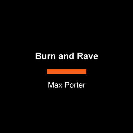 Burn and Rave by Max Porter
