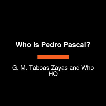 Who Is Pedro Pascal? by G. M. Taboas Zayas and Who HQ