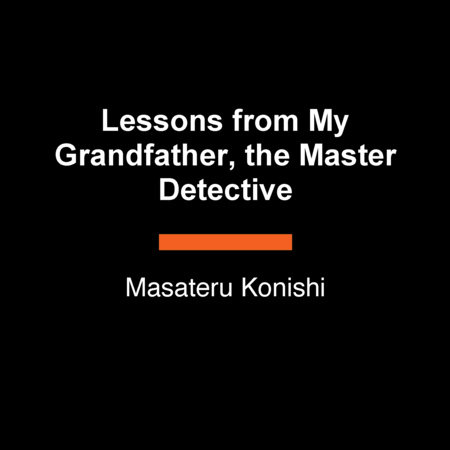 Lessons from My Grandfather, the Master Detective by Masateru Konishi
