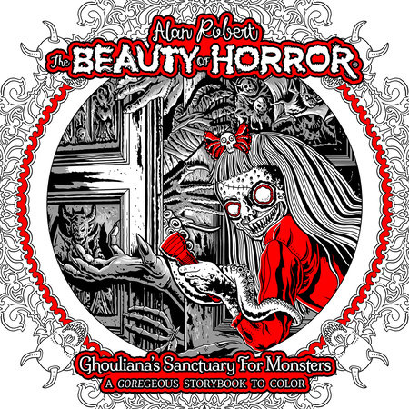 The Beauty of Horror: Ghouliana's Sanctuary for Monsters--A GOREgeous Storybook to Color by Alan Robert