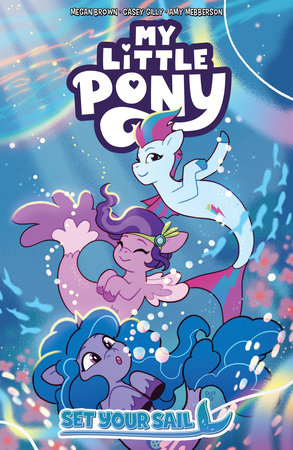 My Little Pony: Set Your Sail by Megan Brown and Casey Gilly