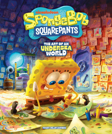 SpongeBob SquarePants: The Art of an Undersea World by Tracey Miller-Zarneke