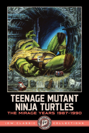 Teenage Mutant Ninja Turtles: The Mirage Years 1987-1990--IDW Classic Collections by Kevin Eastman and Peter Laird