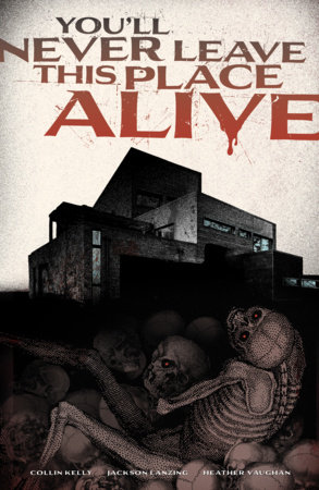 You'll Never Leave This Place Alive by Collin Kelly and Jackson Lanzing