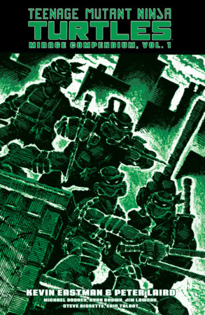 Teenage Mutant Ninja Turtles: Mirage Compendium, Vol. 1 by Kevin Eastman and Peter Laird