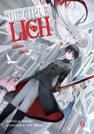 Disciple of the Lich: Or How I Was Cursed by the Gods and Dropped Into the Abyss! (Light Novel) Vol. 6 by Nekoko