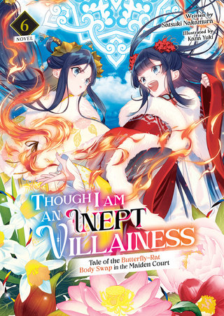 Though I Am an Inept Villainess: Tale of the Butterfly-Rat Body Swap in the Maiden Court (Light Novel) Vol. 6 by Satsuki Nakamura