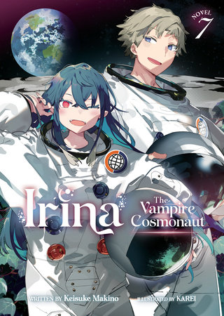 Irina: The Vampire Cosmonaut (Light Novel) Vol. 7 by Keisuke Makino