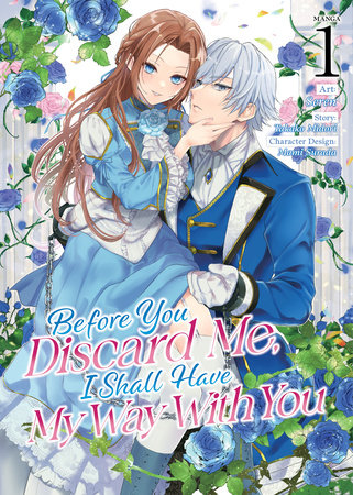 Before You Discard Me, I Shall Have My Way With You (Manga) Vol. 1 by Takako Midori; Illustrated by Selen; Character Designs by Mami Surada