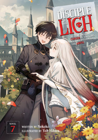 Disciple of the Lich: Or How I Was Cursed by the Gods and Dropped Into the Abyss! (Light Novel) Vol. 7 by Nekoko; Illustrated by Yoh Hihara