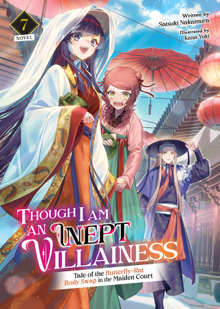 Though I Am an Inept Villainess: Tale of the Butterfly-Rat Body Swap in the Maiden Court (Light Novel) Vol. 7 by Satsuki Nakamura