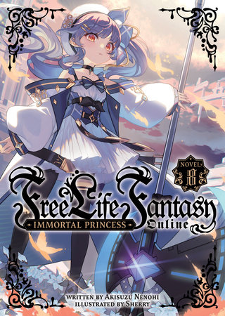 Free Life Fantasy Online: Immortal Princess (Light Novel) Vol. 8 by Akisuzu Nenohi
