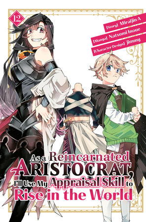 As a Reincarnated Aristocrat, I'll Use My Appraisal Skill to Rise in the World 12  (manga) by Natsumi Inoue, jimmy and Miraijin A