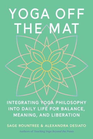 Yoga Off the Mat by Sage Rountree and Alexandra DeSiato