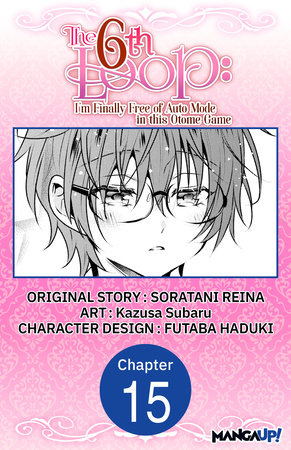 The 6th Loop: I'm Finally Free of Auto Mode in this Otome Game #015 by Soratani Reina and Kazusa Subaru
