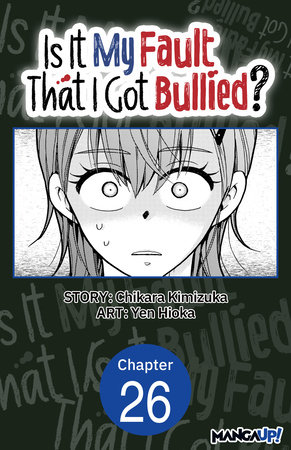 Is It My Fault That I Got Bullied? #026 by Chikara Kimizuka and Yen Hioka
