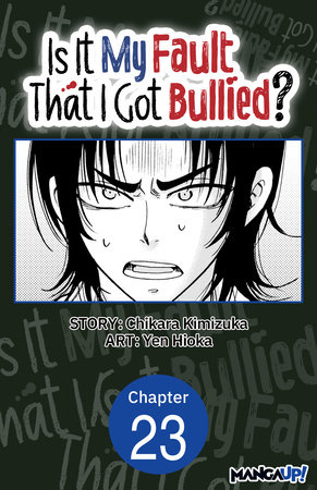 Is It My Fault That I Got Bullied? #023 by Chikara Kimizuka and Yen Hioka