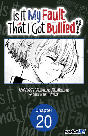 Is It My Fault That I Got Bullied? #020 by Chikara Kimizuka and Yen Hioka