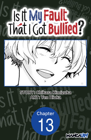 Is It My Fault That I Got Bullied? #013 by Chikara Kimizuka and Yen Hioka